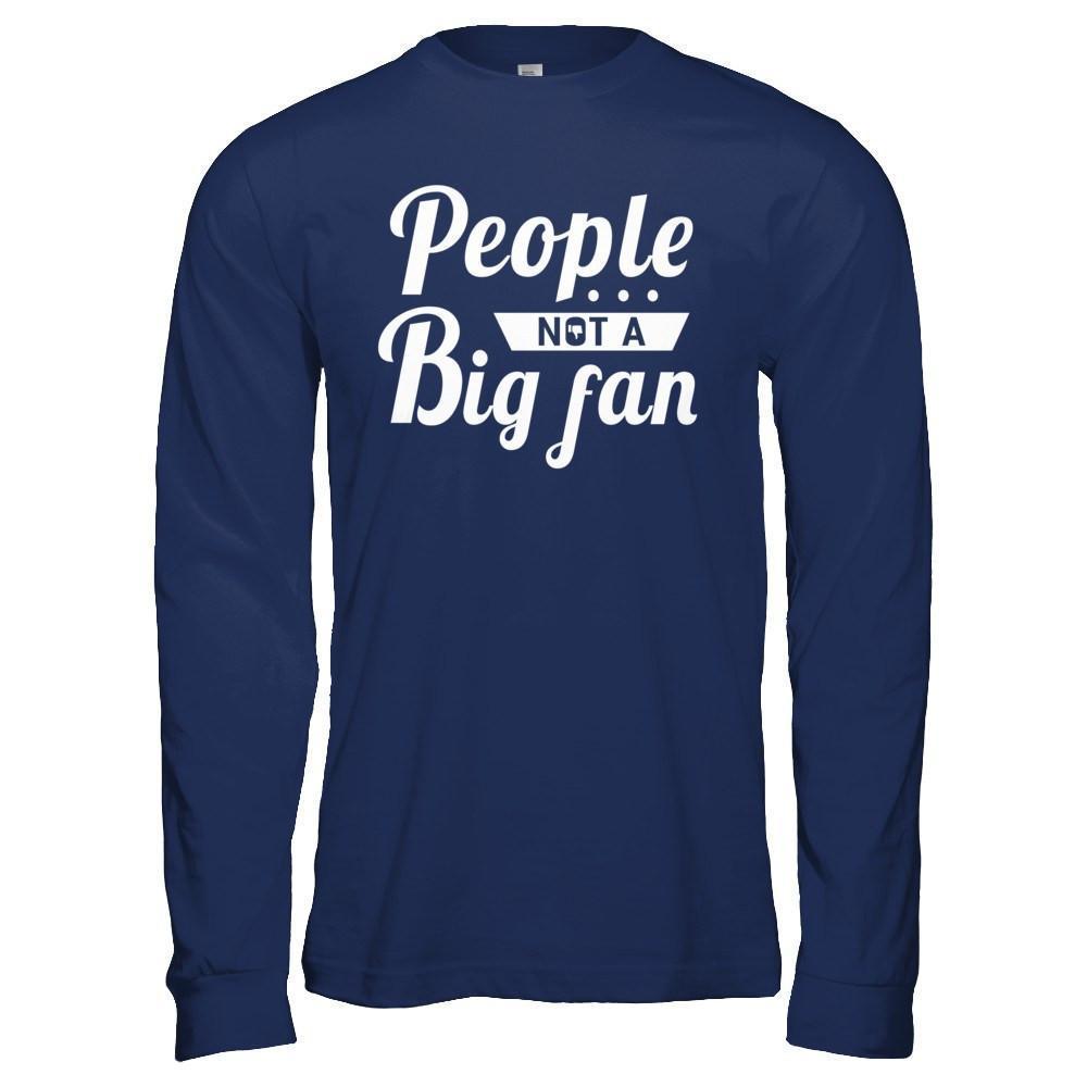 People Not A Big Fan-T-Shirt & Hoodie-Long Sleeve T-Shirt-Navy