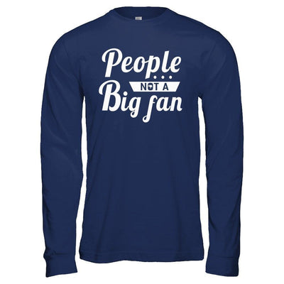 People Not A Big Fan-T-Shirt & Hoodie-Long Sleeve T-Shirt-Navy