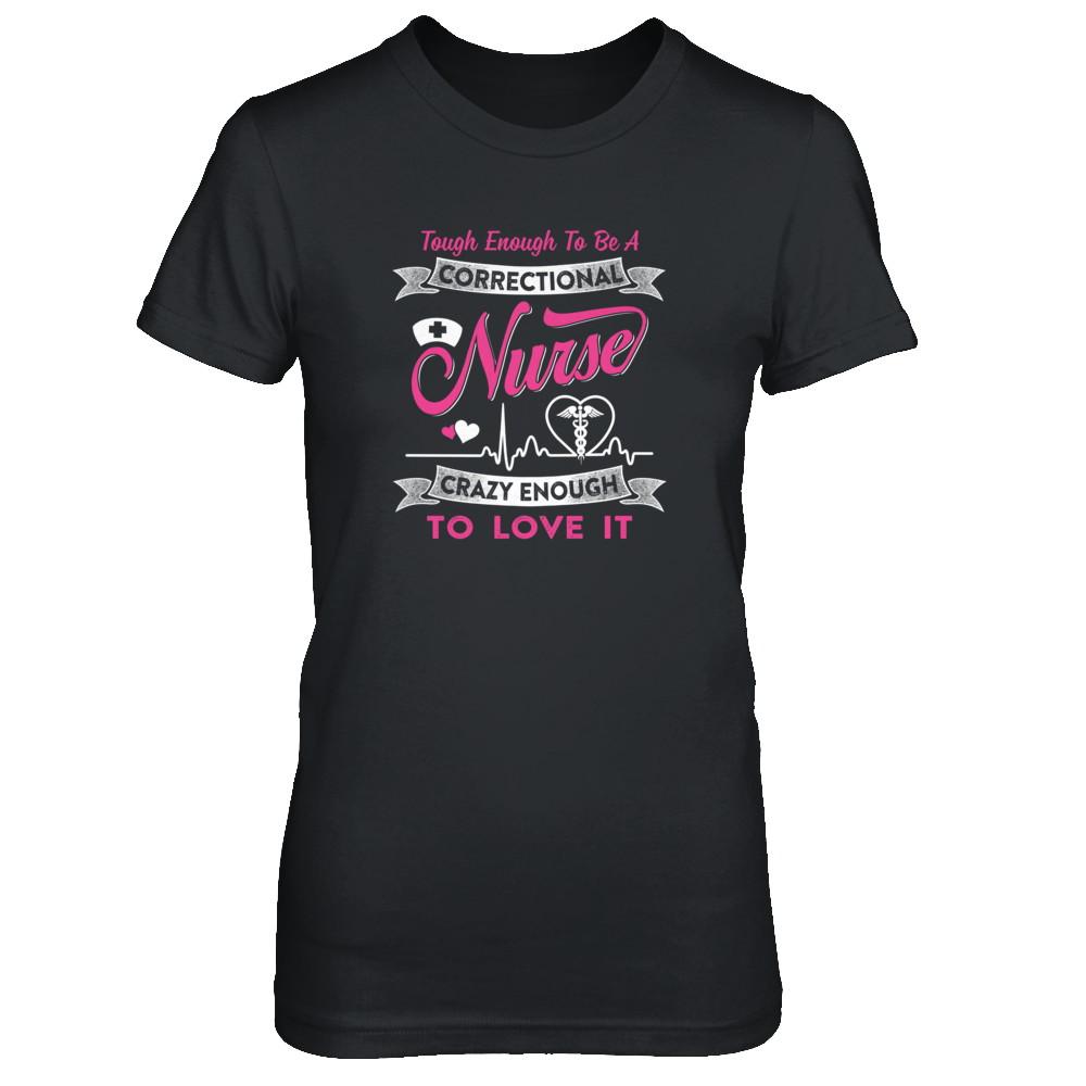 Correctional Nurse Crazy Enough To Love It-T-Shirt & Tank Top-Women's T-Shirt-Black