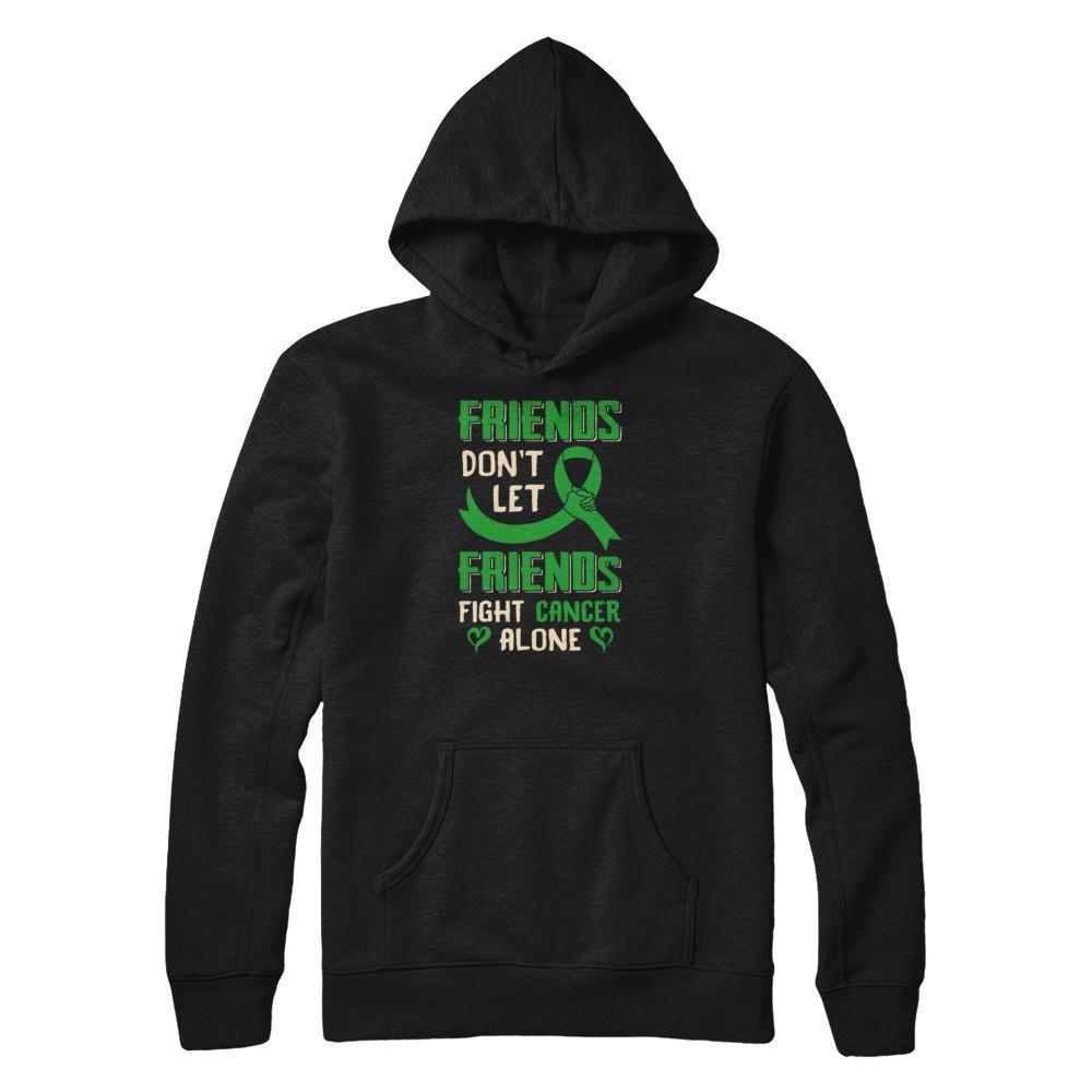 Friends Don't Let Friends Fight Cancer Alone Green Awareness-T-Shirt & Tank Top-Pullover Hoodie-Black