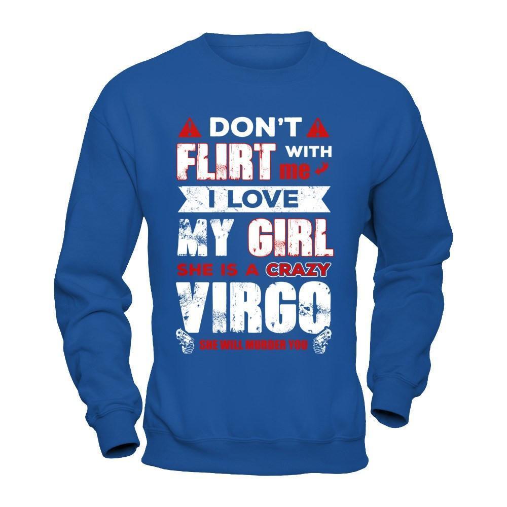 Don't Flirt With Me I Love My Girl She Is A Crazy Vigro-T-Shirt & Hoodie-
