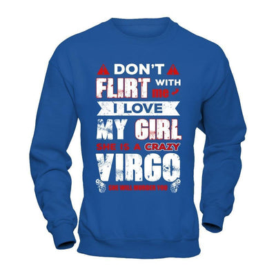 Don't Flirt With Me I Love My Girl She Is A Crazy Vigro-T-Shirt & Hoodie-