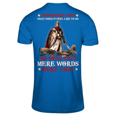 Knight Templar I Offended You What Does It Feel Like To Be So Weak-T-Shirt & Hoodie-Classic T-Shirt-Royal