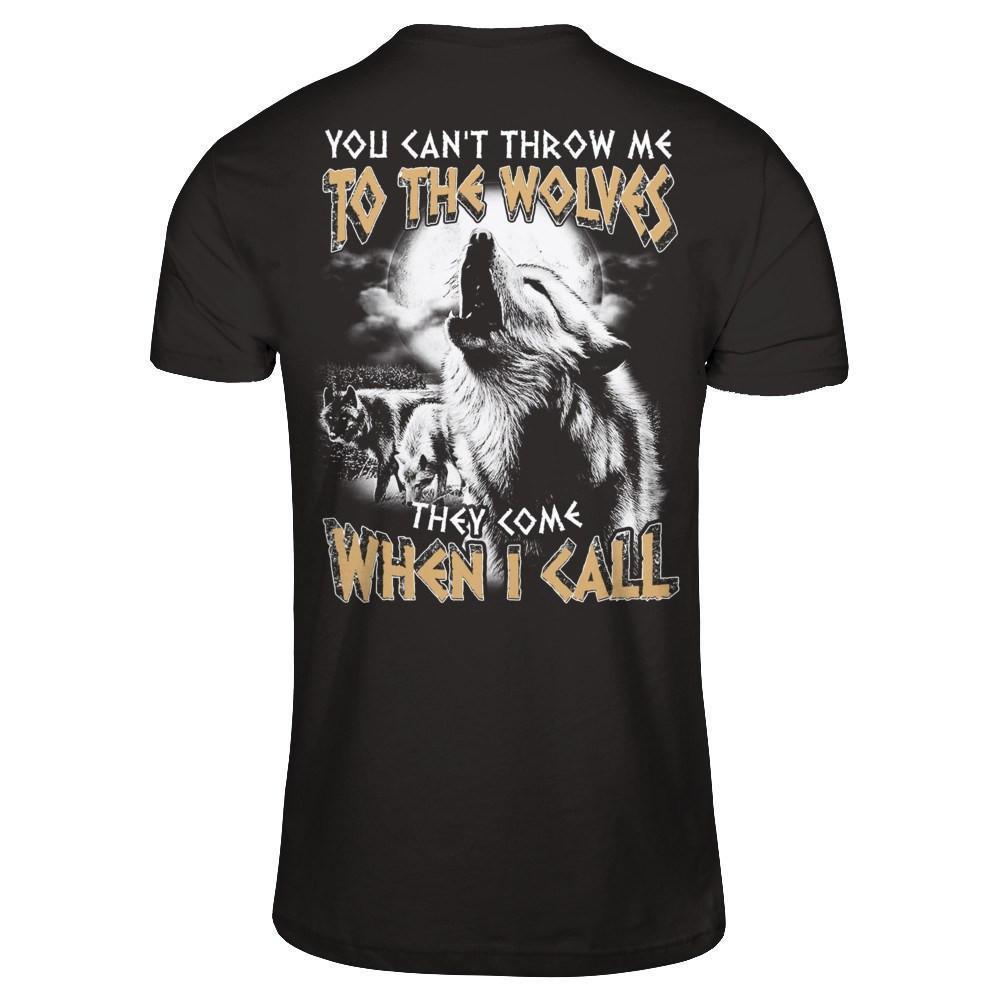 You Can't Throw Me To The Wolves They Come When I Call-T-Shirt & Hoodie-Classic T-Shirt-Black