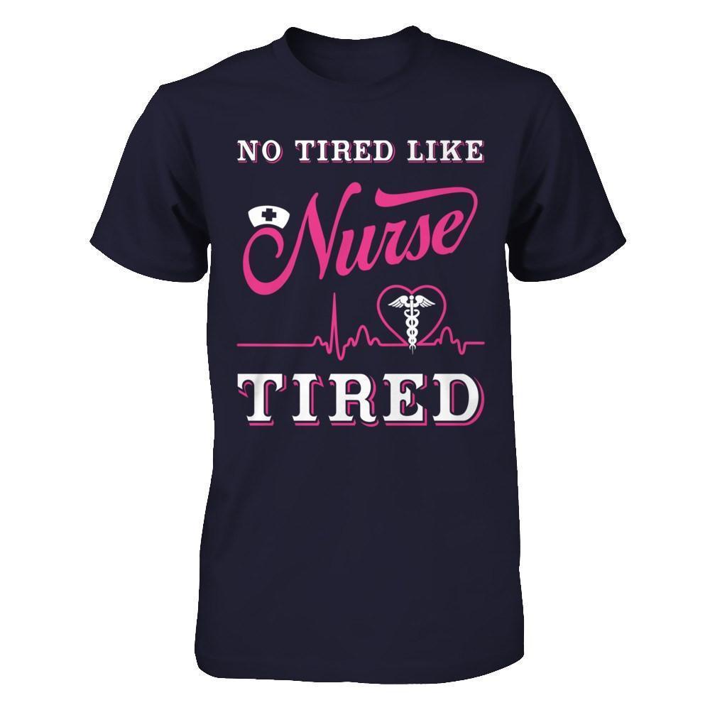 No Tired Like Nurse Tired-T-Shirt & Hoodie-Premium T-Shirt-Midnight Navy