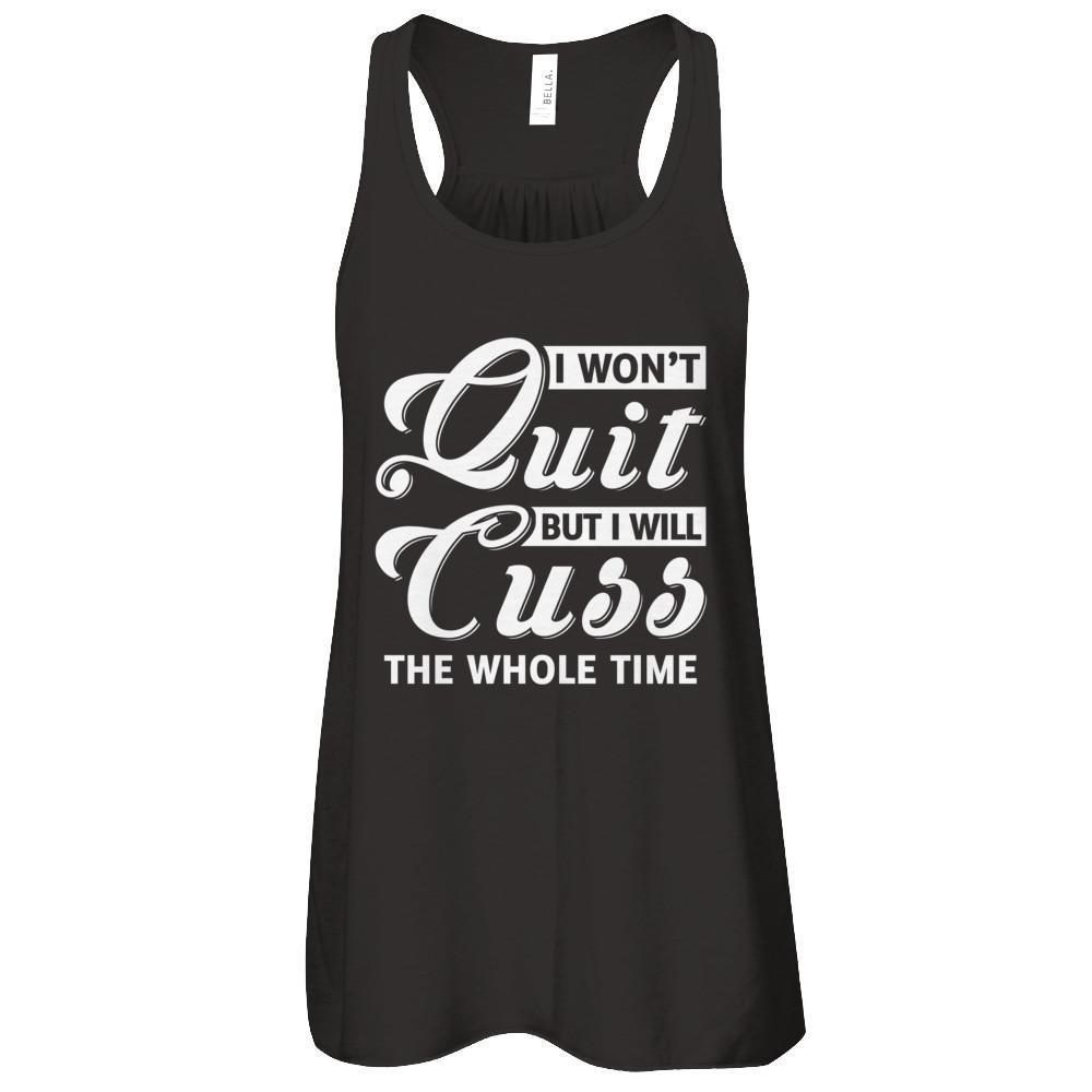 I Won't Quit But I Will Cuss The Whole Time-T-Shirt & Tank Top-Women's Flowy Racerback Tank-Black