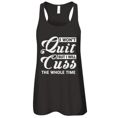 I Won't Quit But I Will Cuss The Whole Time-T-Shirt & Tank Top-Women's Flowy Racerback Tank-Black