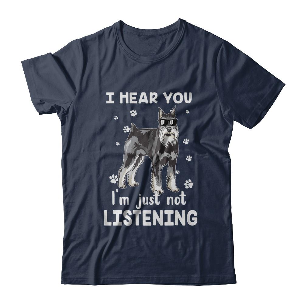 I Hear You I'm Just Not Listening Funny Schnauzer-T-Shirt & Hoodie-Classic T-Shirt-Navy