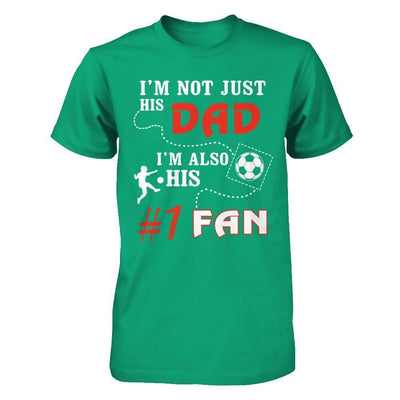 I'm Not Just His Dad I'm Also His Fan Soccer Dad-T-Shirt & Hoodie-Classic T-Shirt-Kelly Green