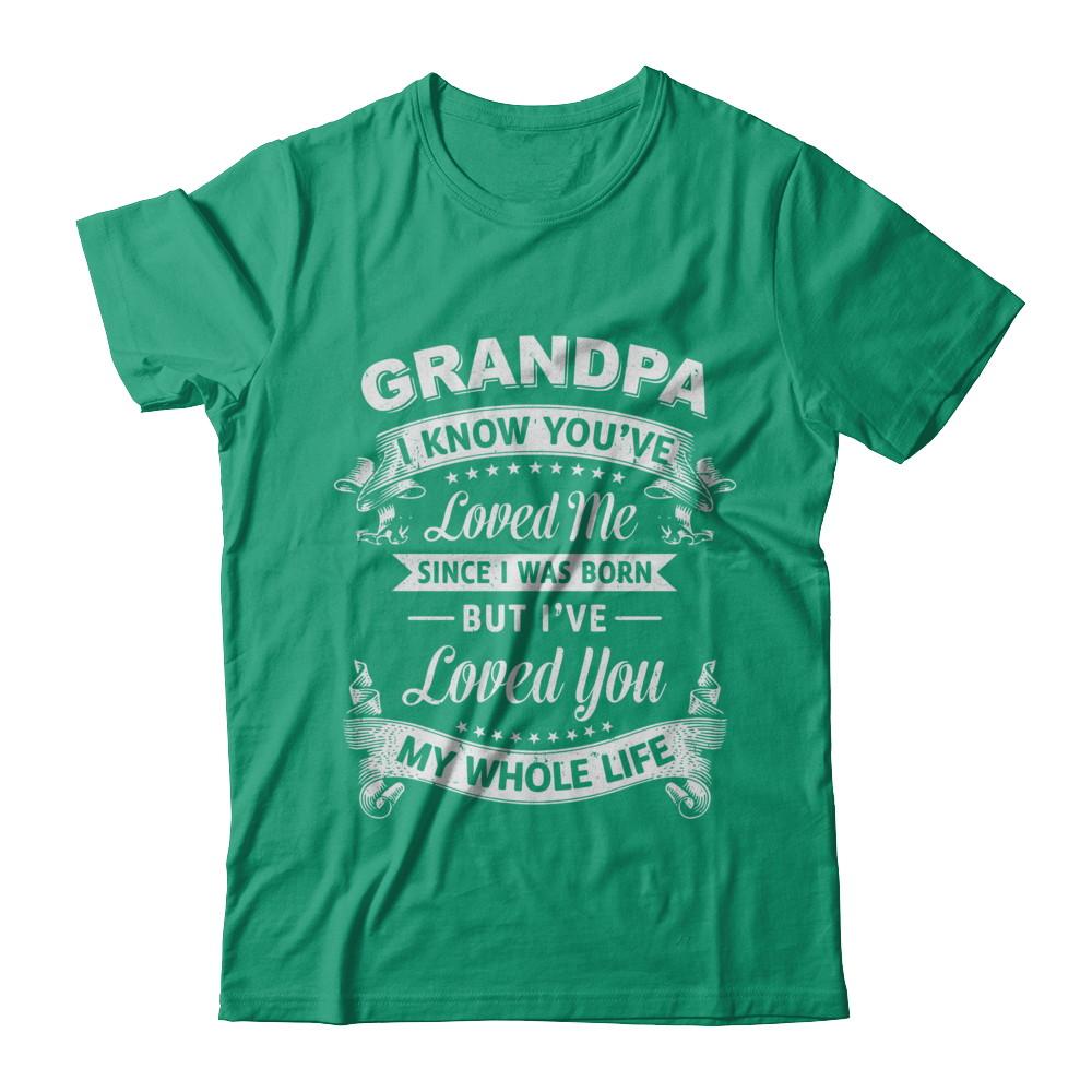 Grandpa I Know You Have Loved Me Since I Was Born-T-Shirt & Hoodie-Classic T-Shirt-Kelly Green