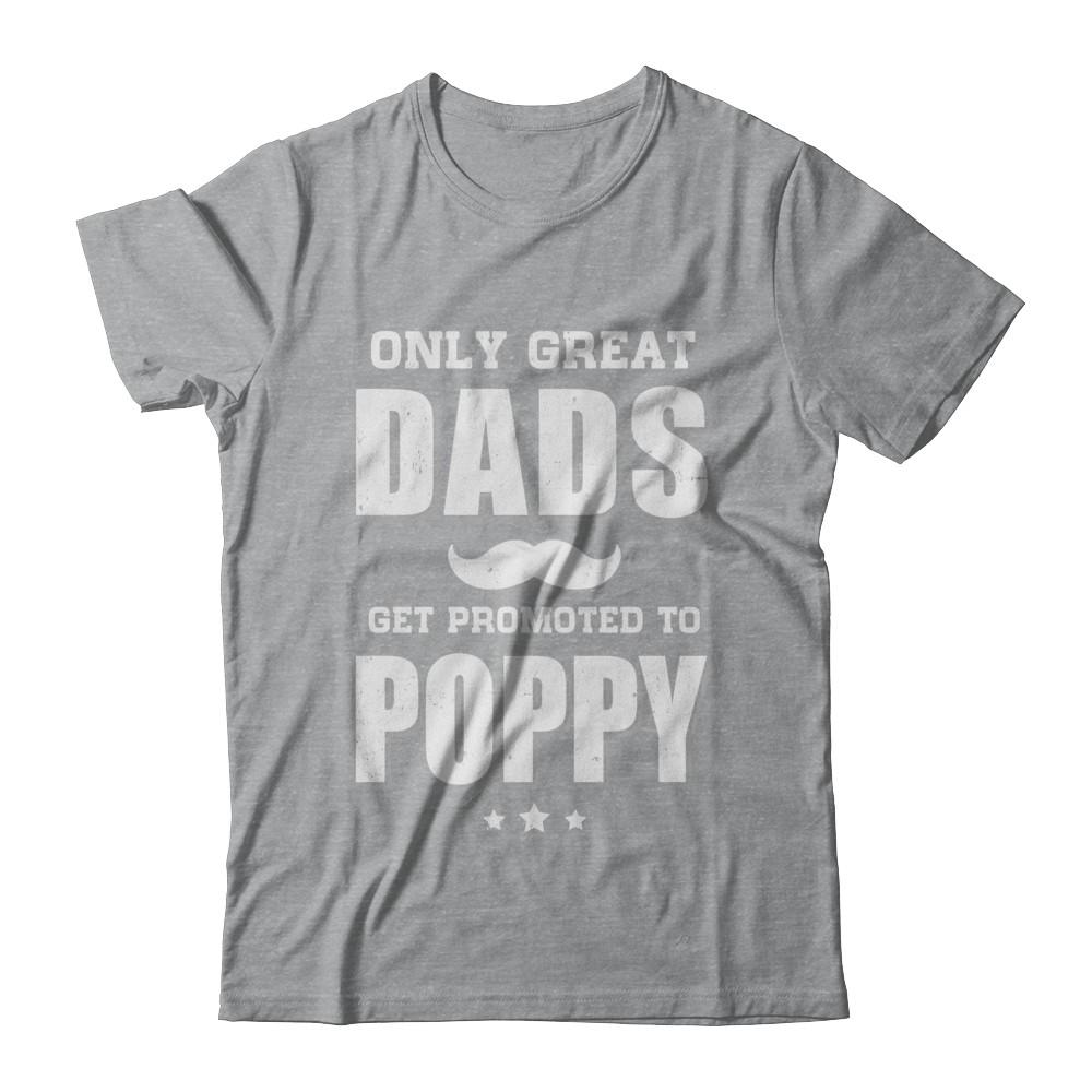 Only Great Dads Get Promoted To Poppy Fathers Day-T-Shirt & Hoodie-Classic T-Shirt-Sport Grey