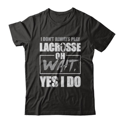I Don't Always Play Lacrosse Oh Wait Yes I Do-T-Shirt & Hoodie-Premium T-Shirt-Black