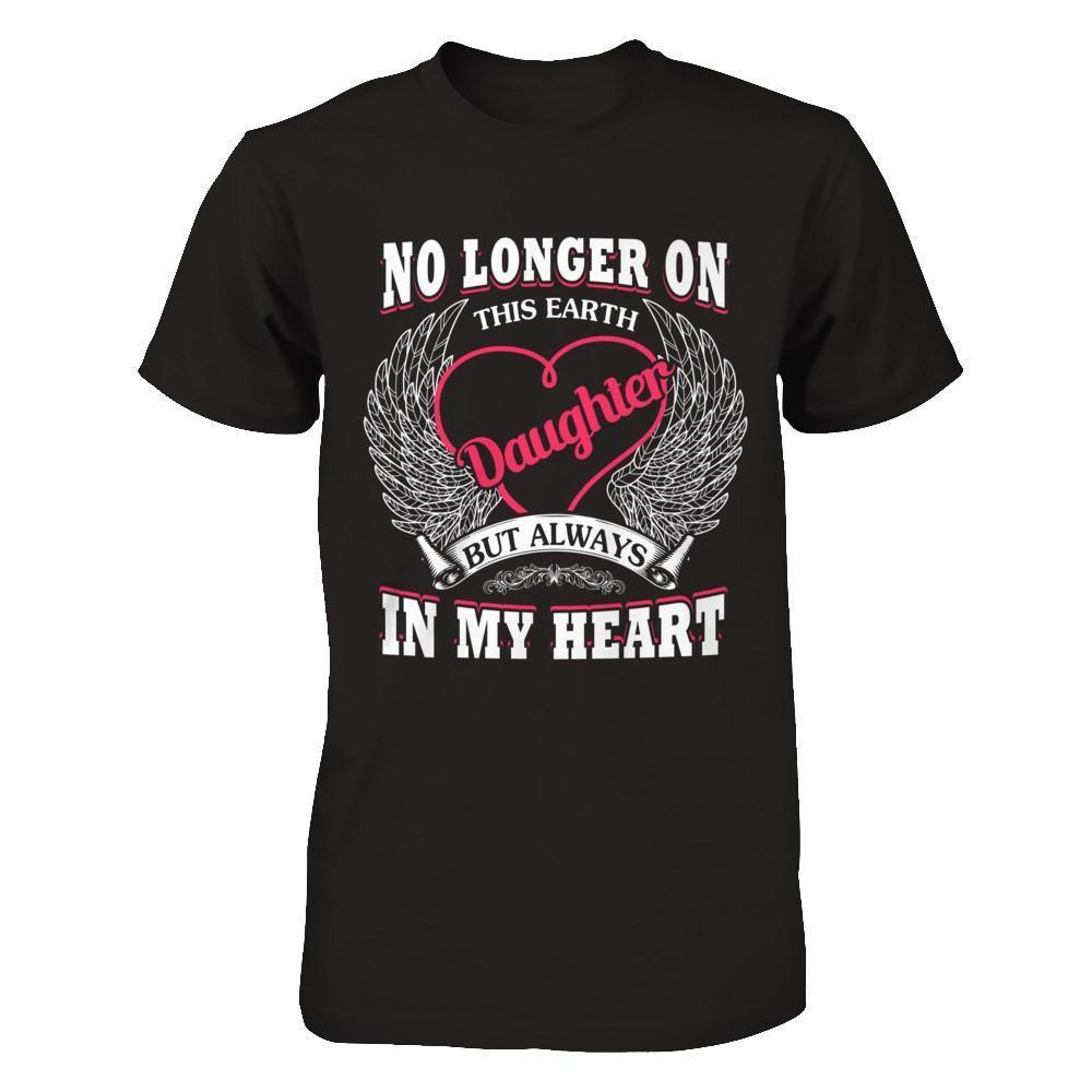 No Longer On This Earth Daughter But Always In My Heart-T-Shirt & Hoodie-Premium T-Shirt-Black
