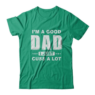 I'm A Good Dad I Just Cuss A Lot Fathers Day-T-Shirt & Hoodie-Classic T-Shirt-Kelly Green
