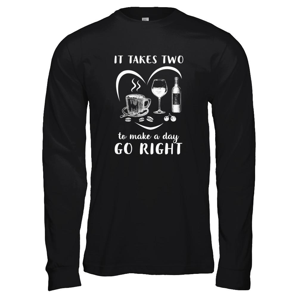 It Takes Two To Make A Day Go Right Coffee Wine Lover-T-Shirt & Tank Top-Long Sleeve T-Shirt-Black