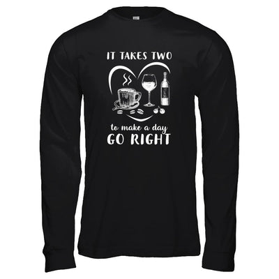 It Takes Two To Make A Day Go Right Coffee Wine Lover-T-Shirt & Tank Top-Long Sleeve T-Shirt-Black