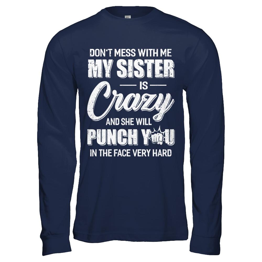 Don't Mess With Me My Sister Is Crazy Gift For Brother-T-Shirt & Hoodie-Long Sleeve T-Shirt-Navy