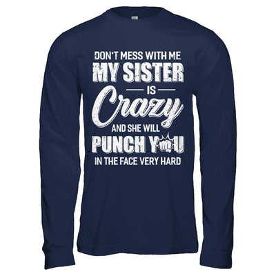Don't Mess With Me My Sister Is Crazy Gift For Brother-T-Shirt & Hoodie-Long Sleeve T-Shirt-Navy