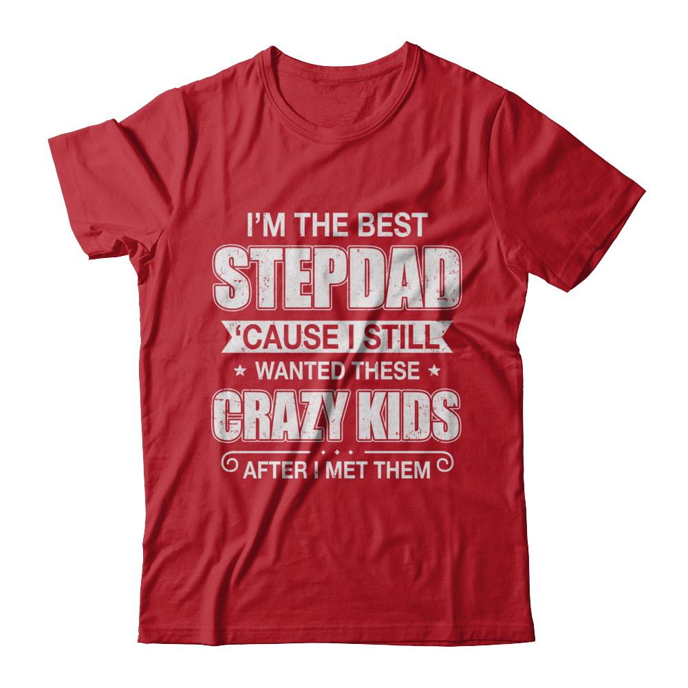 I'm The Best Step Dad Wanted Crazy Kids Fathers Day-T-Shirt & Hoodie-Classic T-Shirt-Red