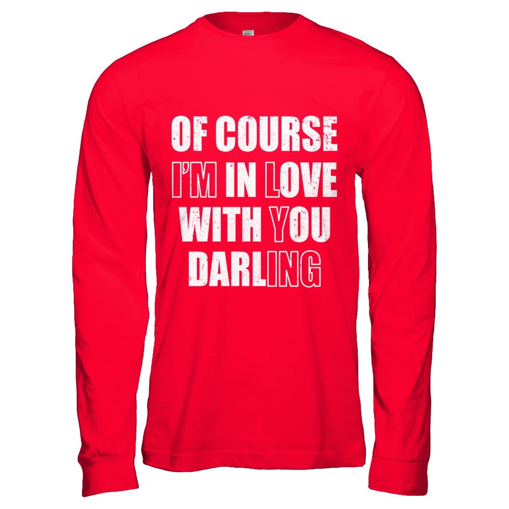 I'm Lying Of Course I'm In Love With You Darling-T-Shirt & Hoodie-Long Sleeve T-Shirt-Red