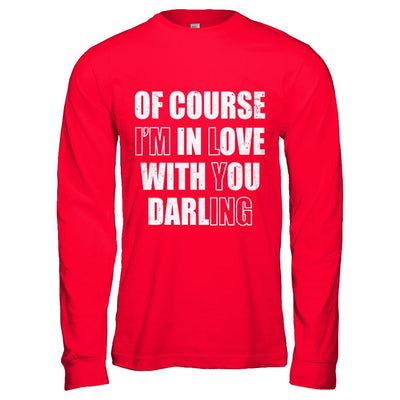 I'm Lying Of Course I'm In Love With You Darling-T-Shirt & Hoodie-Long Sleeve T-Shirt-Red