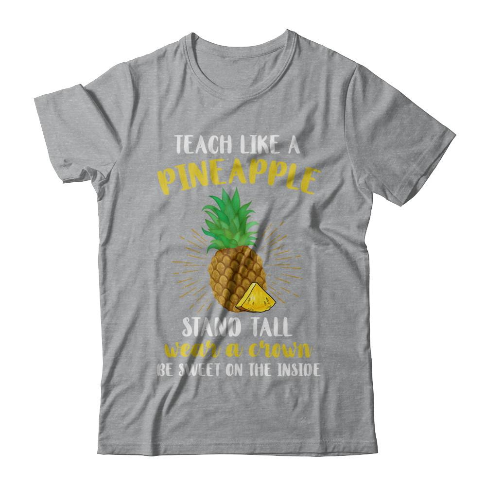 Teach Like A Pineapple Be Sweet On The Inside Teacher-T-Shirt & Hoodie-Classic T-Shirt-Sport Grey