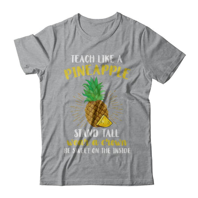 Teach Like A Pineapple Be Sweet On The Inside Teacher-T-Shirt & Hoodie-Classic T-Shirt-Sport Grey