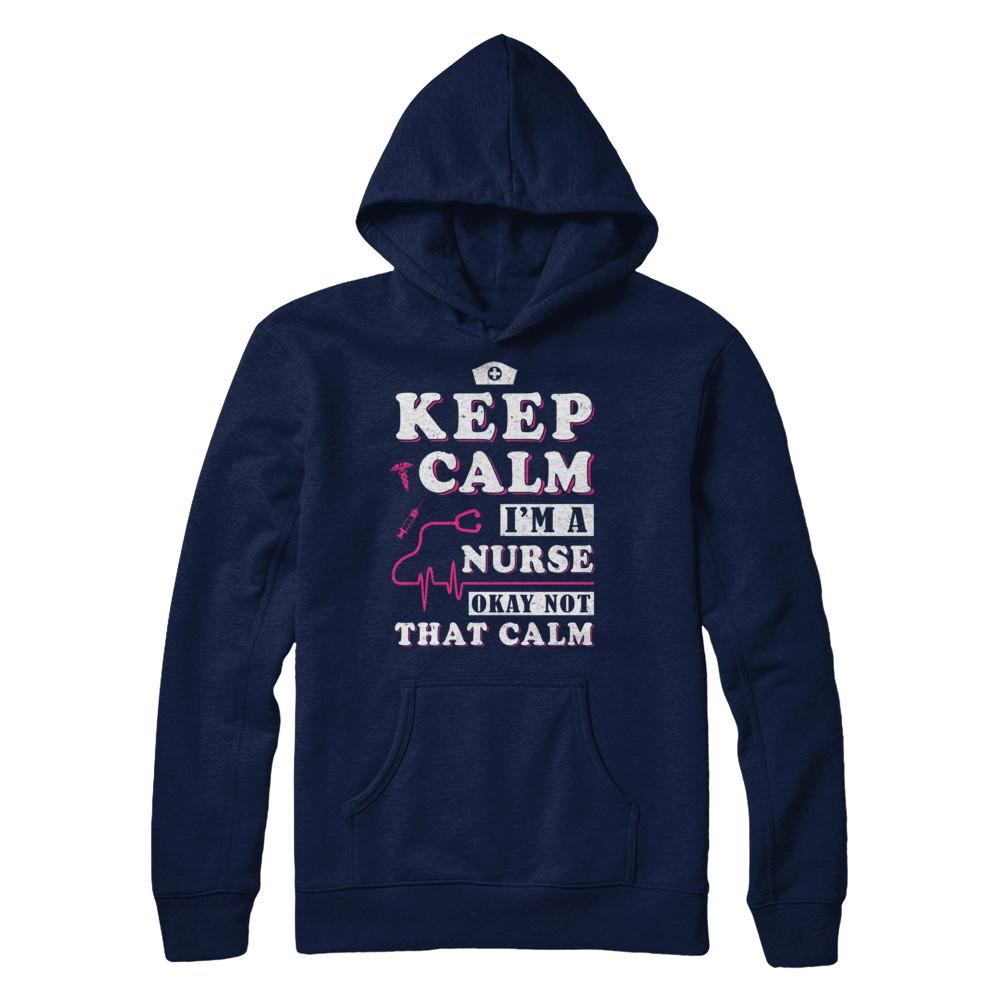 Keep Calm I'm A Nurse Okey Not That Calm Medical-T-Shirt & Hoodie-Pullover Hoodie-Navy