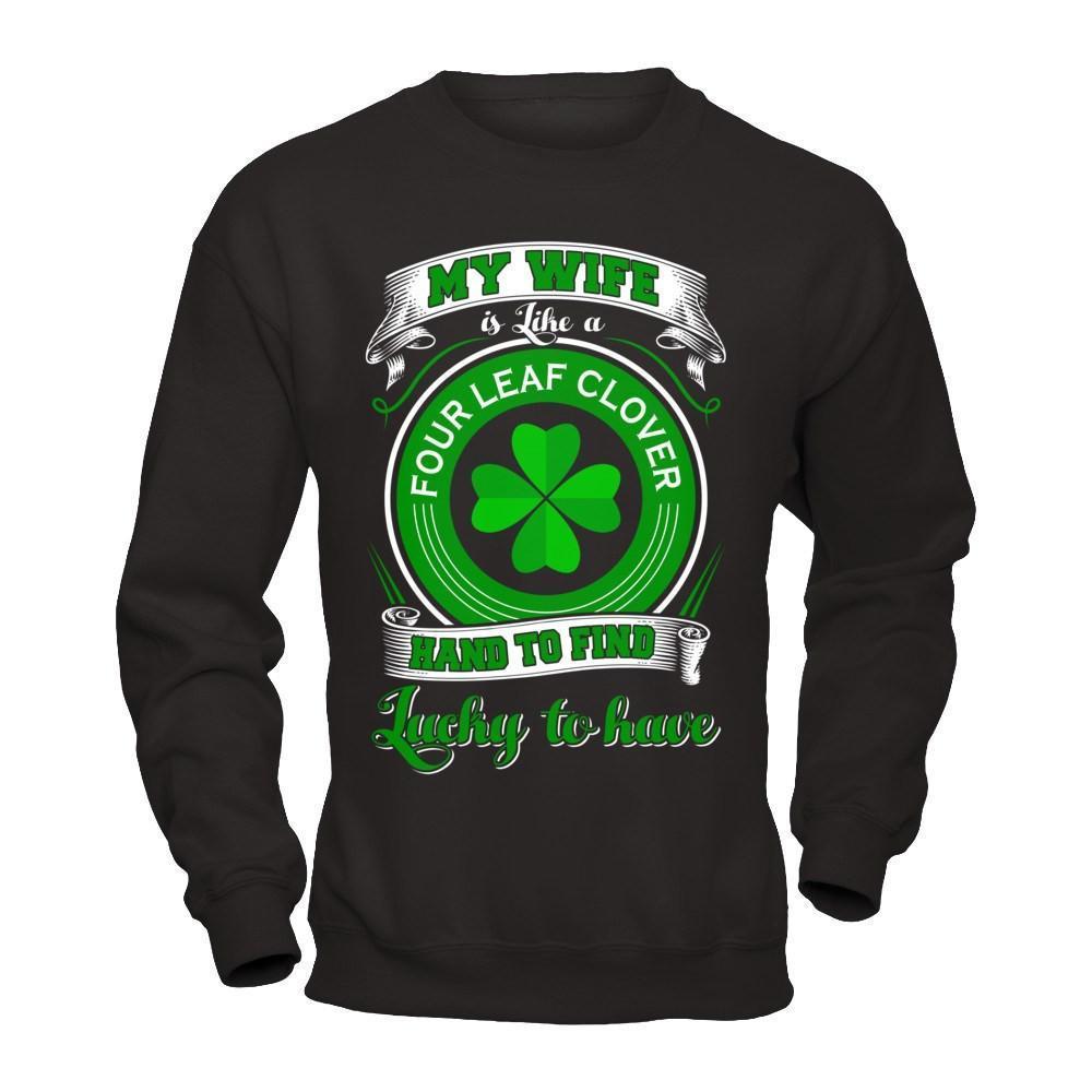 My Wife Is Like A Four Leaf Clover Hard To Find Lucky-T-Shirt & Hoodie-Crewneck Sweatshirt-Black