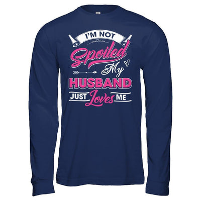 I'm Not Spoiled My Husband Just Loves Me-T-Shirt & Hoodie-Long Sleeve T-Shirt-Navy