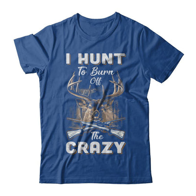 I Hunt To Burn Off The Crazy Hunting-T-Shirt & Hoodie-Classic T-Shirt-Royal