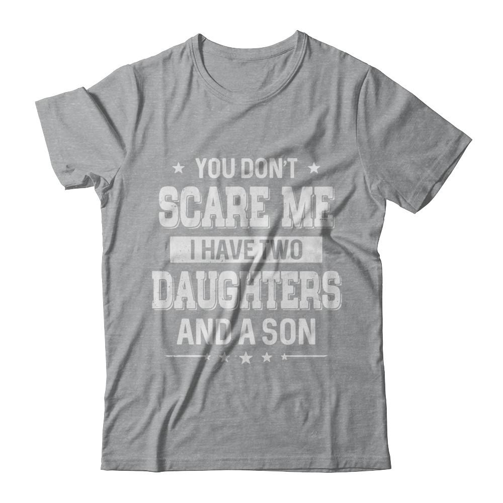 You Don't Scare Me I Have Two Daughters & A Son Fathers Day-T-Shirt & Hoodie-Classic T-Shirt-Sport Grey