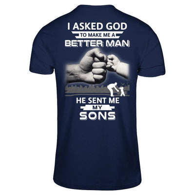 I Asked God To Make Me A Better Man He Sent Me My Sons-T-Shirt & Hoodie-Classic T-Shirt-Navy