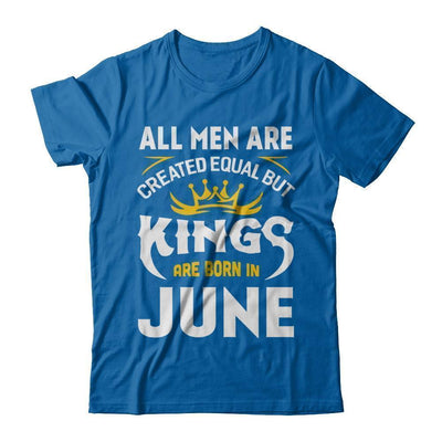 All Men Are Created Equal But Kings Are Born In June-T-Shirt & Hoodie-Classic T-Shirt-Royal