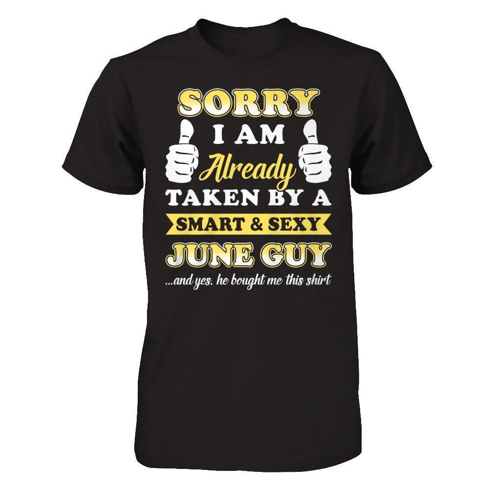 Sorry I Am Already Taken By Smart Sexy June Guy-T-Shirt & Hoodie-Premium T-Shirt-Black