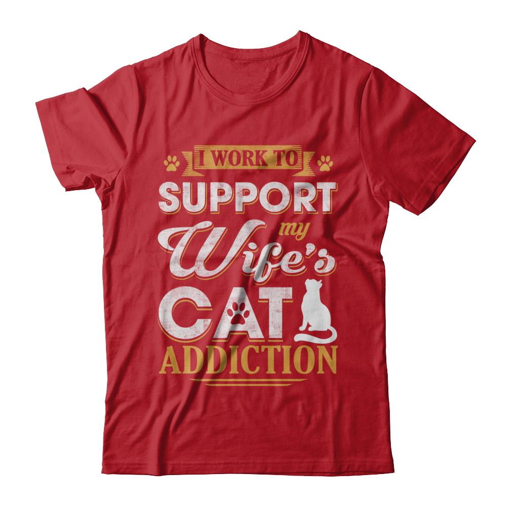 I Work To Support My Wife's Cat Addiction-T-Shirt & Hoodie-Classic T-Shirt-Red