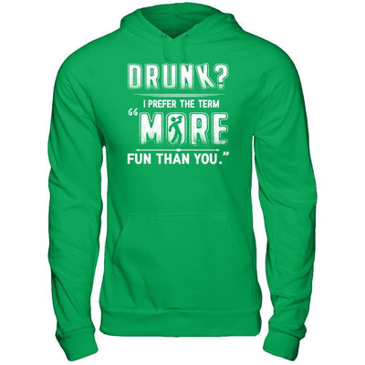 Drunk I Prefer The Term More Fun Than You-T-Shirt & Hoodie-Pullover Hoodie-Irish Green