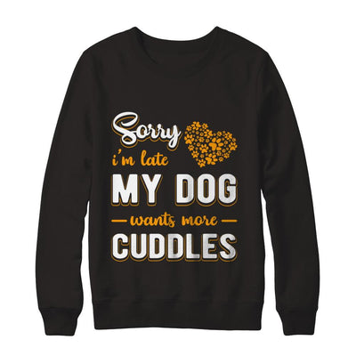 Sorry I'm Late My Dog Wants More Cuddles-T-Shirt & Hoodie-Crewneck Sweatshirt-Black