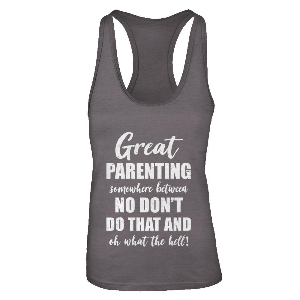 Great Parenting Between No Don't Do That What The Hell-T-Shirt & Tank Top-