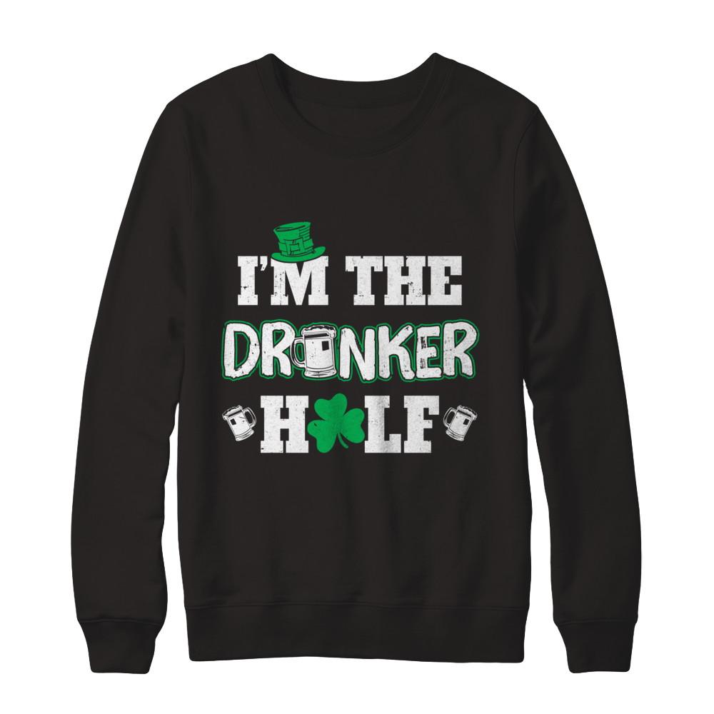 I'm The Drunker Half Funny St Patrick's Day Pub Gift-T-Shirt & Hoodie-Crewneck Sweatshirt-Black
