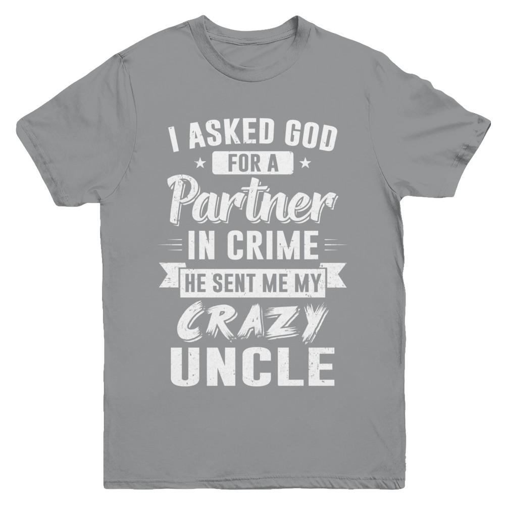 I Asked God For A Partner In Crime He Sent Me Crazy Uncle Youth-Youth Shirt-Youth T-Shirt-Sport Grey