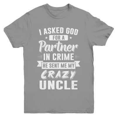 I Asked God For A Partner In Crime He Sent Me Crazy Uncle Youth-Youth Shirt-Youth T-Shirt-Sport Grey