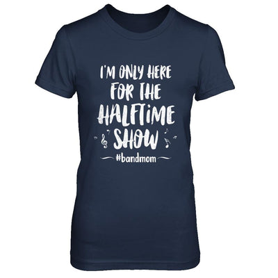I'm Only Here For The Halftime Show Football Band Mom-T-Shirt & Hoodie-Women's T-Shirt-Navy