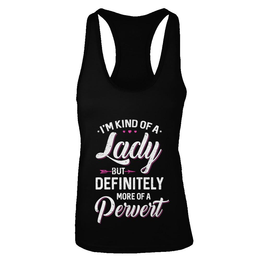 I'm Kind Of A Lady But Definitely More Of A Pervert-T-Shirt & Tank Top-Women's Ideal Racerback Tank-Black