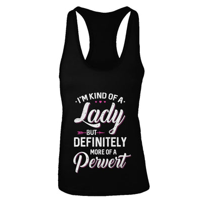 I'm Kind Of A Lady But Definitely More Of A Pervert-T-Shirt & Tank Top-Women's Ideal Racerback Tank-Black