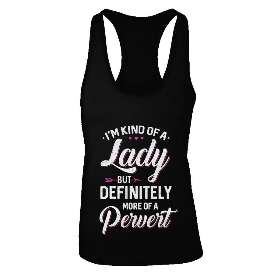 I'm Kind Of A Lady But Definitely More Of A Pervert-T-Shirt & Tank Top-Women's Ideal Racerback Tank-Black