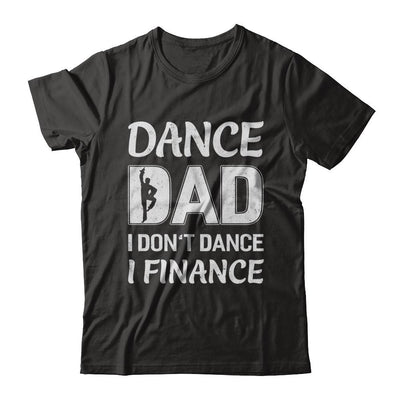 Dance Dad I Don't Dance I Finance Father's Day-T-Shirt & Hoodie-Classic T-Shirt-Black