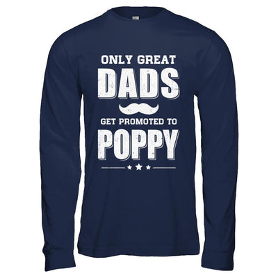 Only Great Dads Get Promoted To Poppy Fathers Day-T-Shirt & Hoodie-Long Sleeve T-Shirt-Navy
