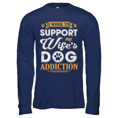I Work To Support My Wife's Dog Addiction-T-Shirt & Hoodie-Long Sleeve T-Shirt-Navy