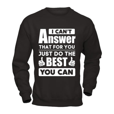 I Can't Answer That For You Just Do The Best You Can-T-Shirt & Hoodie-Crewneck Sweatshirt-Black